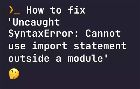 cannot use import statement outside a module.